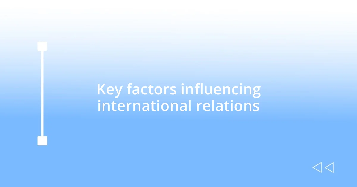 Key factors influencing international relations