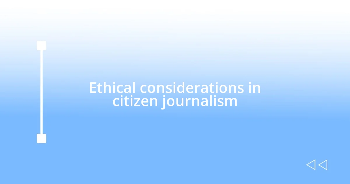 Ethical considerations in citizen journalism