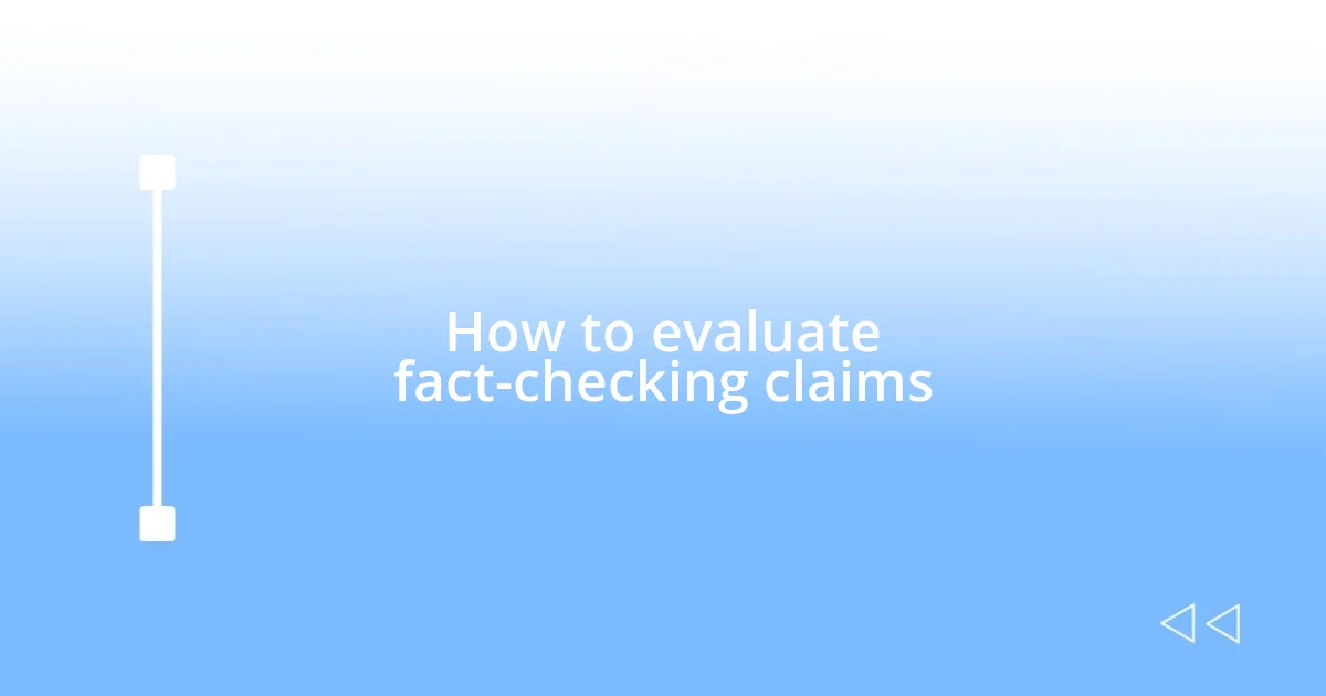 How to evaluate fact-checking claims