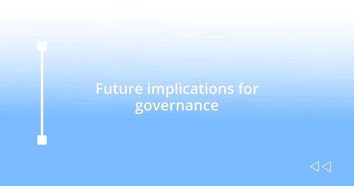 Future implications for governance