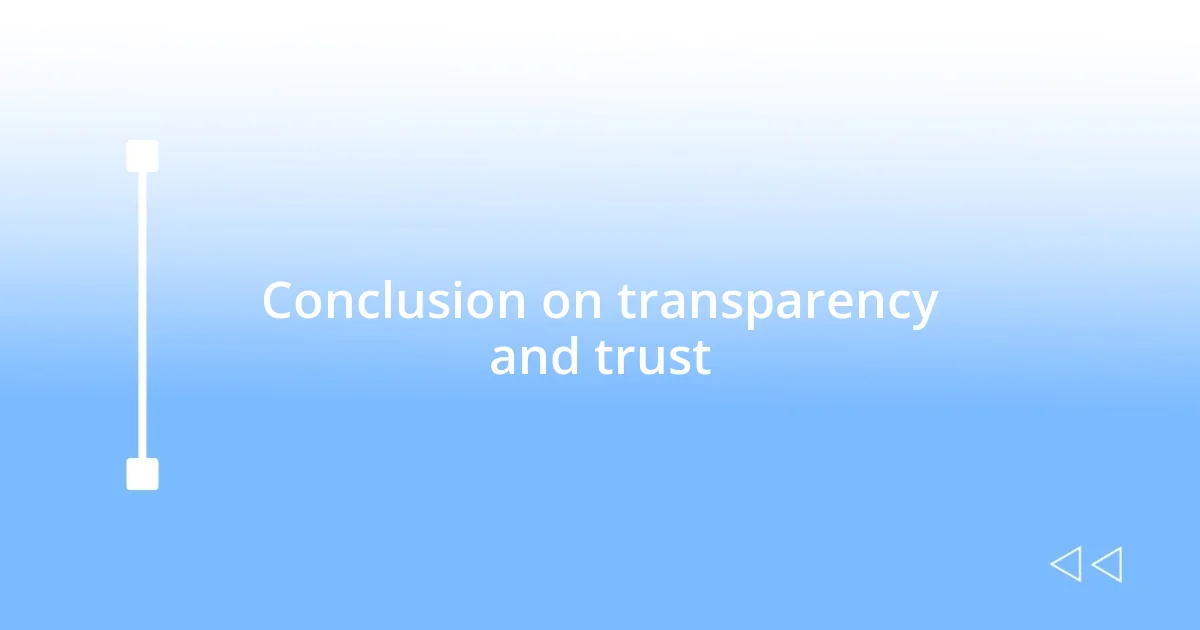 Conclusion on transparency and trust