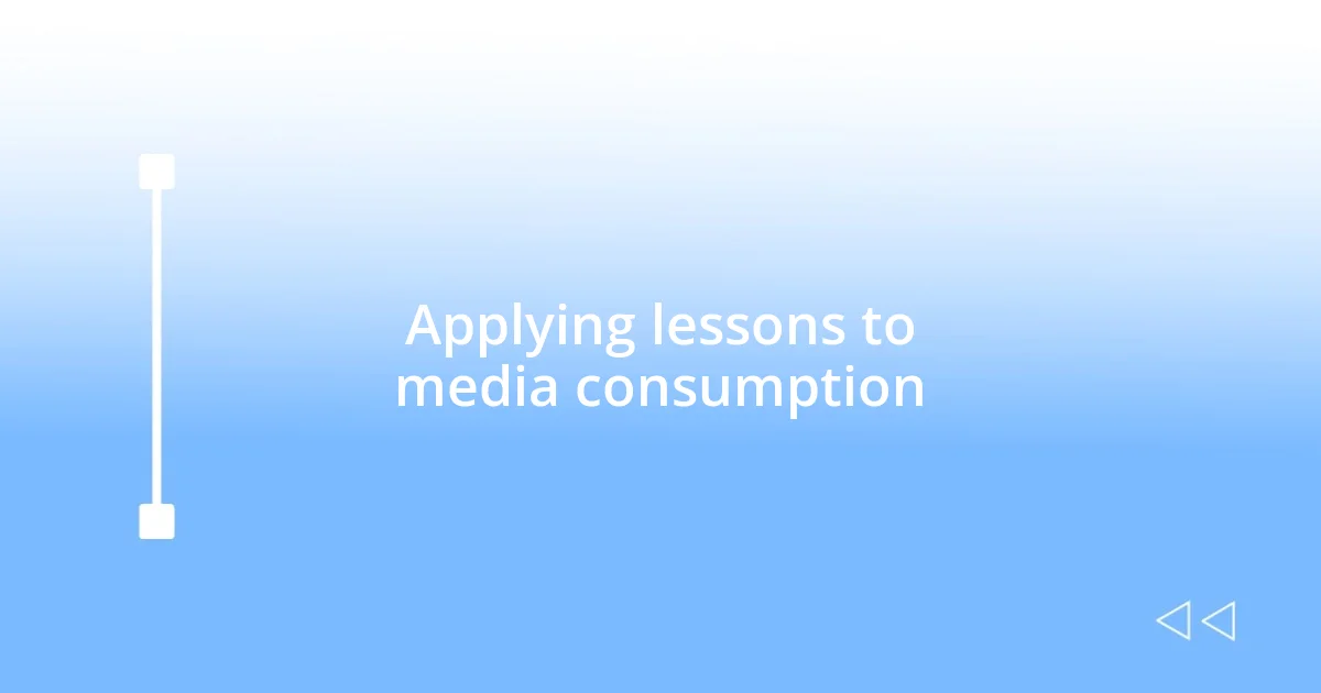 Applying lessons to media consumption