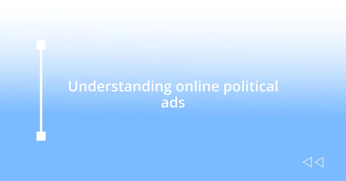 Understanding online political ads