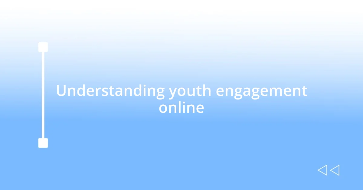 Understanding youth engagement online