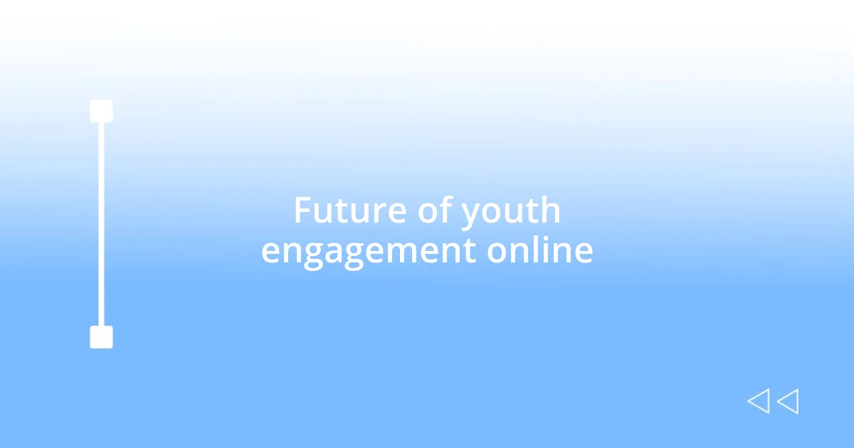 Future of youth engagement online