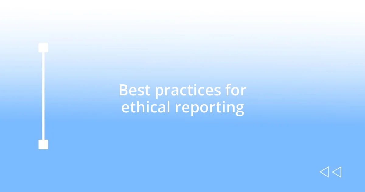 Best practices for ethical reporting