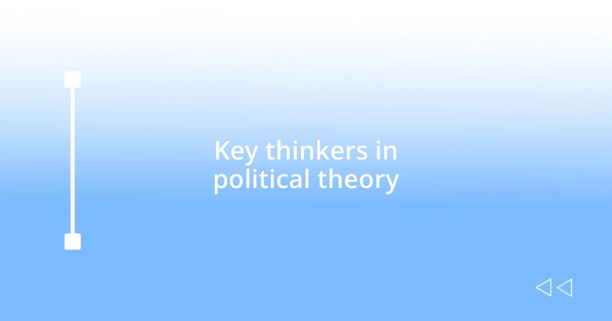 Key thinkers in political theory