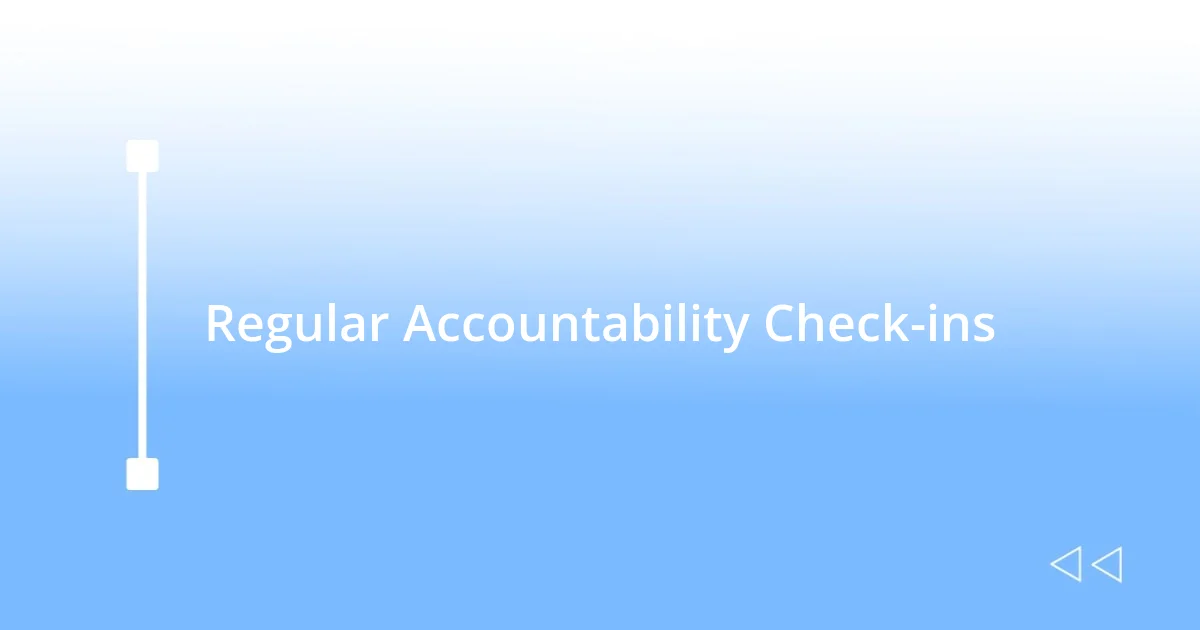 Regular Accountability Check-ins